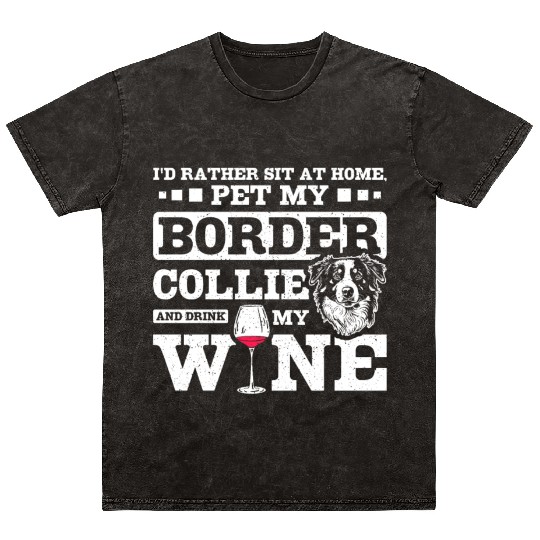 Pet my border collie and drink my wine Mineral Wash T Shirts