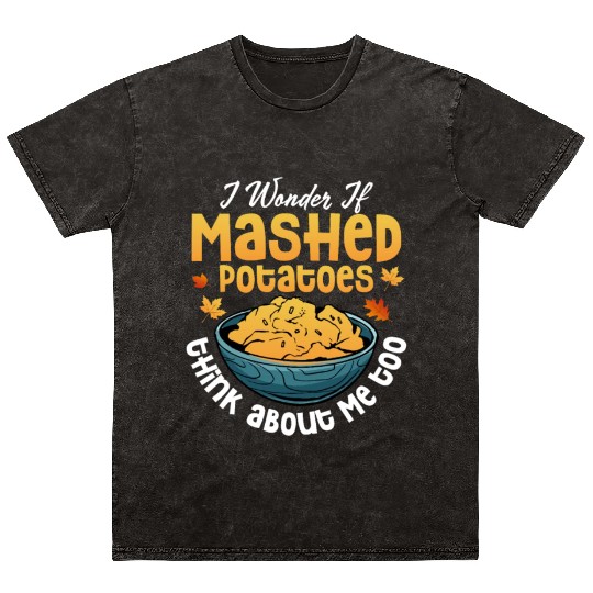 I Wonder If Mashed Potatoes Food Thanksgiving Mineral Wash T Shirts