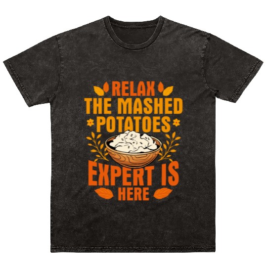 Relax The Mashed Potatoes Expert Is Here Thanksgiv Mineral Wash T Shirts
