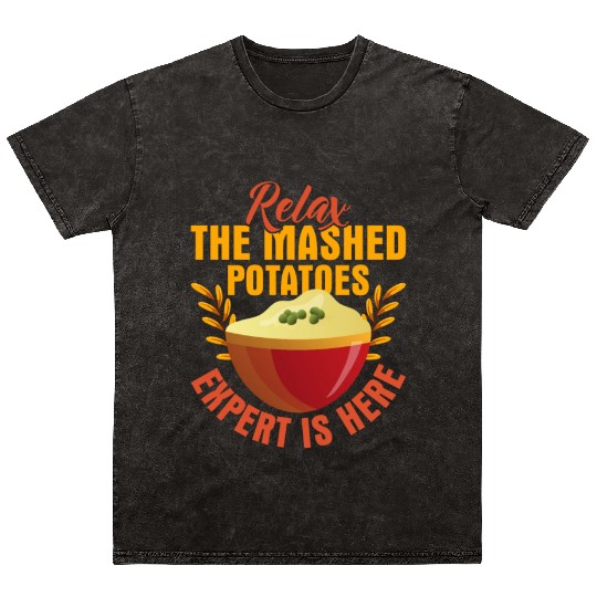 Relax The Mashed Potatoes Expert Is Here Dinner Th Mineral Wash T Shirts