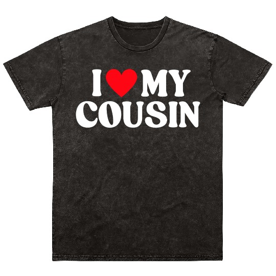 I Love My Cousin I Heart My Cousin Mineral Wash T Shirts