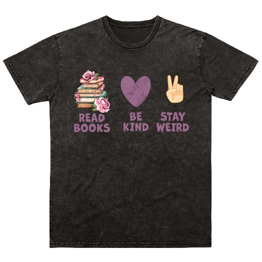 Read Books Be Kind Stay Weird Reading Mineral Wash T Shirts
