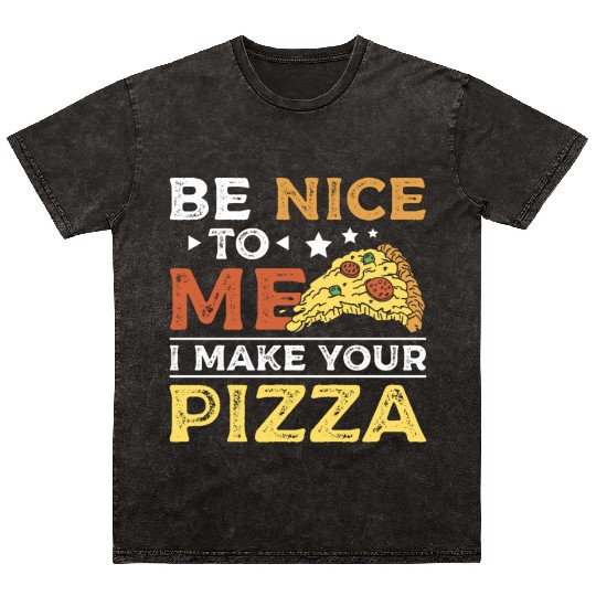 Be nice to me I make your pizza Mineral Wash T Shirts