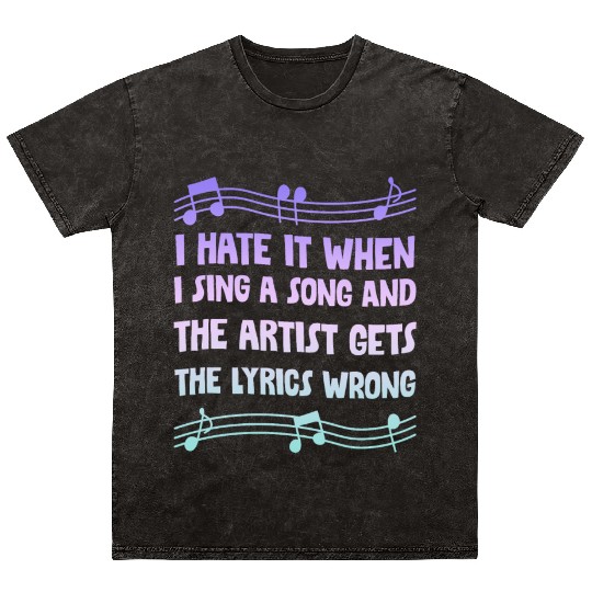 I Hate It When I Sing A Song And The Artist 4 Mineral Wash T Shirts
