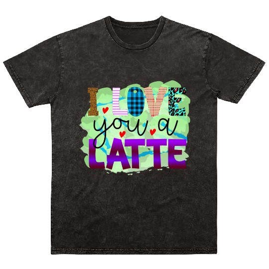 I Love You A Latte Mineral Wash T Shirts