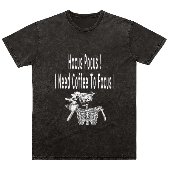 Hocus Pocus I need Coffee To Focus In Whitre Text Mineral Wash T Shirts