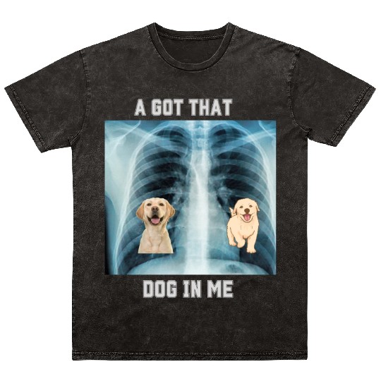 I Got That Dog In Me Xray Funny Saying Meme Mineral Wash T Shirts