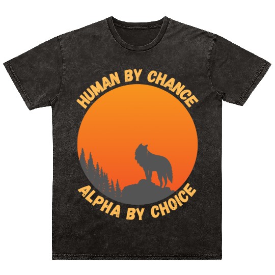 Human By Chance Alpha By Choice Alpha Wolf Mineral Wash T Shirts