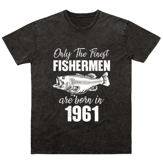 Only The Finest Fishermen Are Born In 1961 Mineral Wash T Shirts