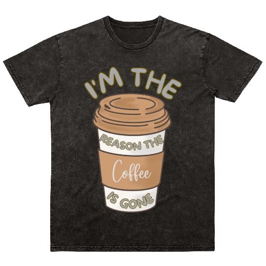 Funny caffeine sarcasm i'm the reason the coffee Mineral Wash T Shirts