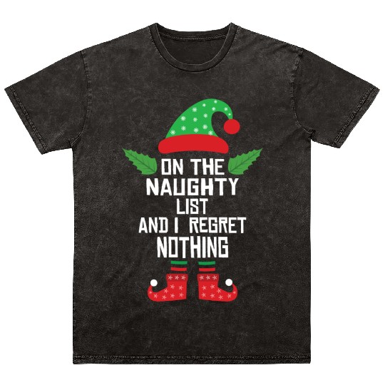 On The Naughty List And I Regret Nothing Funny Elf Mineral Wash T Shirts