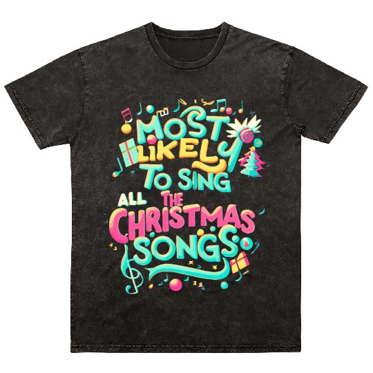 Xmas Most Likely To Sing All The Christmas Songs Mineral Wash T Shirts