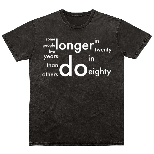 doctor who quotes ,some people live longer Mineral Wash T Shirts