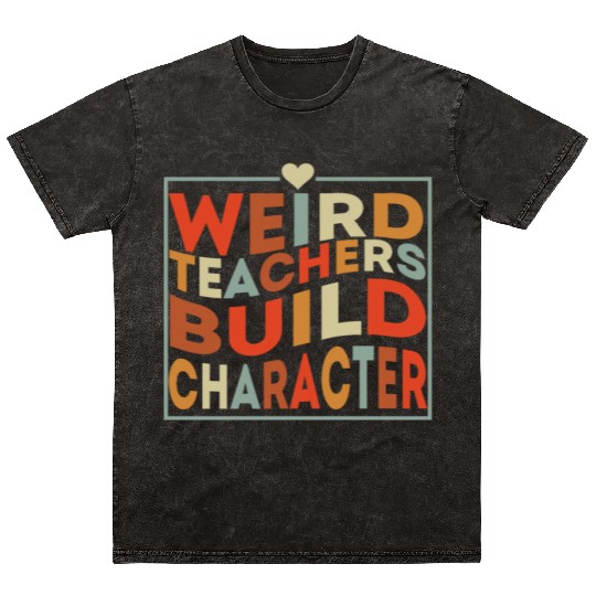 weird teachers build character funny teacher Mineral Wash T Shirts