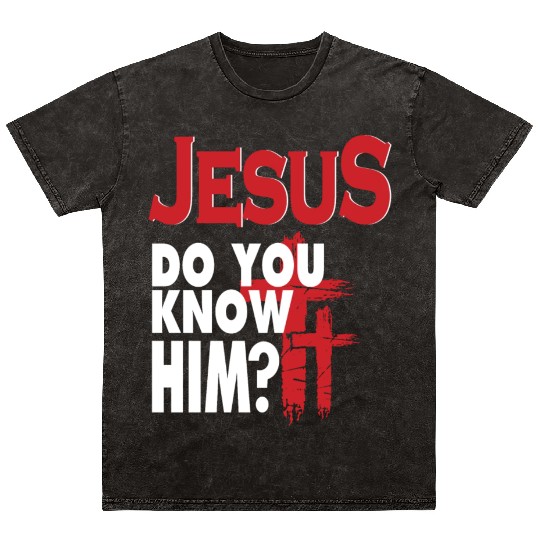 Jesus Do You Know Him Love Jesus Christian Mineral Wash T Shirts
