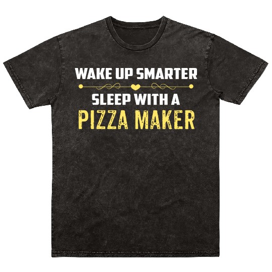 Wake Up Smarter Sleep With A PIZZA MAKER Mineral Wash T Shirts