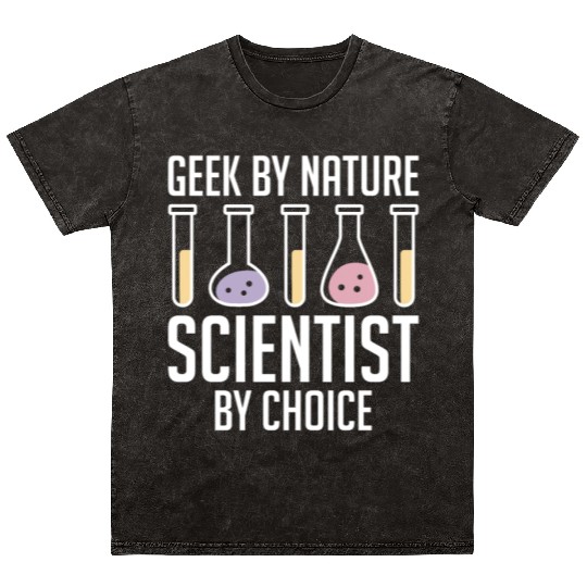 Geek by Nature, Scientist by Choice Nerdy Scientis Mineral Wash T Shirts