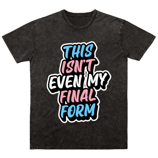 This Isn'T Even My Final Form Transgender Pride Fl Mineral Wash T Shirts