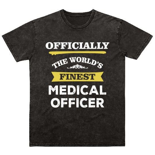 The World's Finest Medical Officer Mineral Wash T Shirts