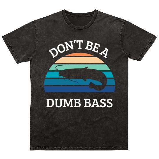 don't be a dumb bass Mineral Wash T Shirts