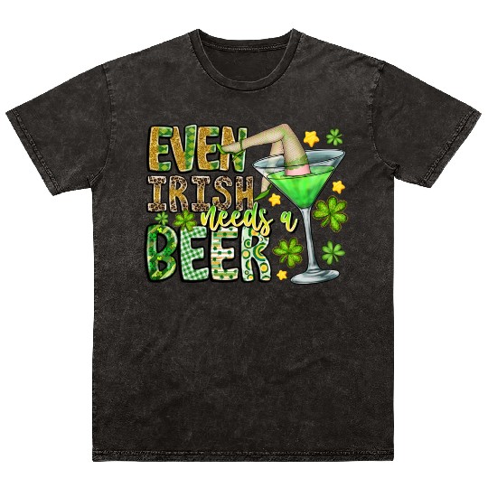 Even irish Needs a Beer Mineral Wash T Shirts