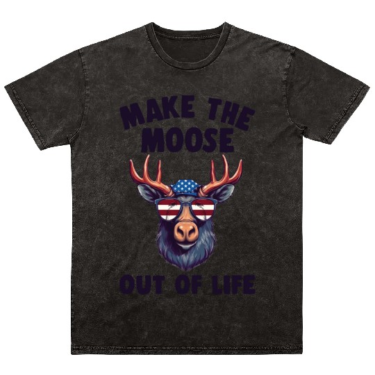 Make The Moose Out Of Life Cool Moose Mineral Wash T Shirts