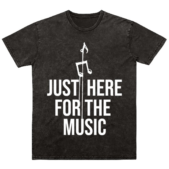 Just Here For The Music Funny Sarcastic Musician Mineral Wash T Shirts