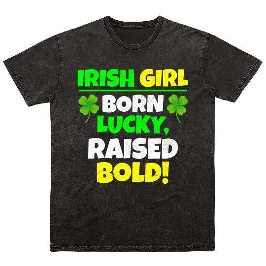 Born Lucky, Raised Bold Irish Girl St Patricks day Mineral Wash T Shirts