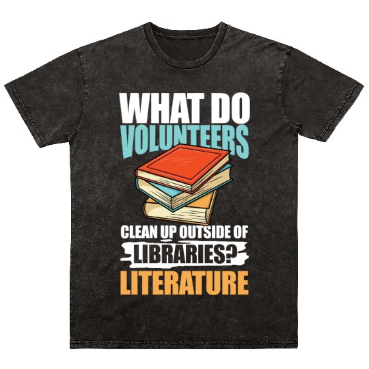 What Do VolunMotivers Libraries Literature Mineral Wash T Shirts