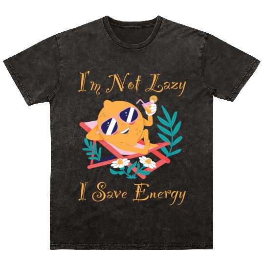 I M Not Lazy I Save Energy Lemon Faul Funny Mineral Wash T Shirts