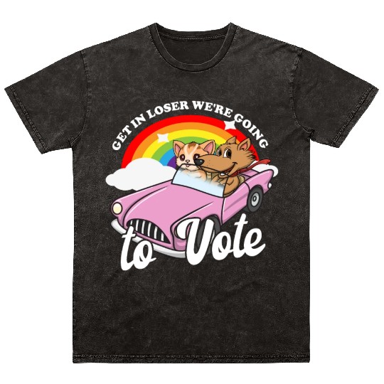 Get In Loser We're Going To Vote Get Out The Vote Mineral Wash T Shirts