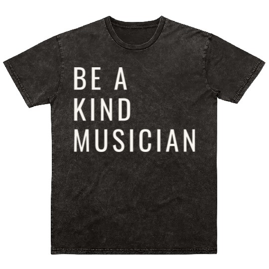 Be A Kind Musician Mineral Wash T Shirts