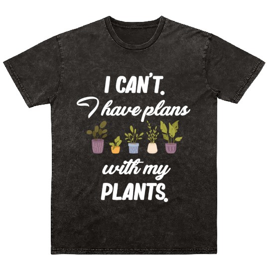 I Can't. I have Plans With My Plants. Mineral Wash T Shirts
