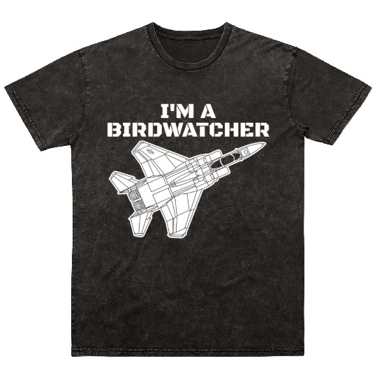 I'm A Bird Watcher F-15 Eagle Military Fighter F15 Mineral Wash T Shirts