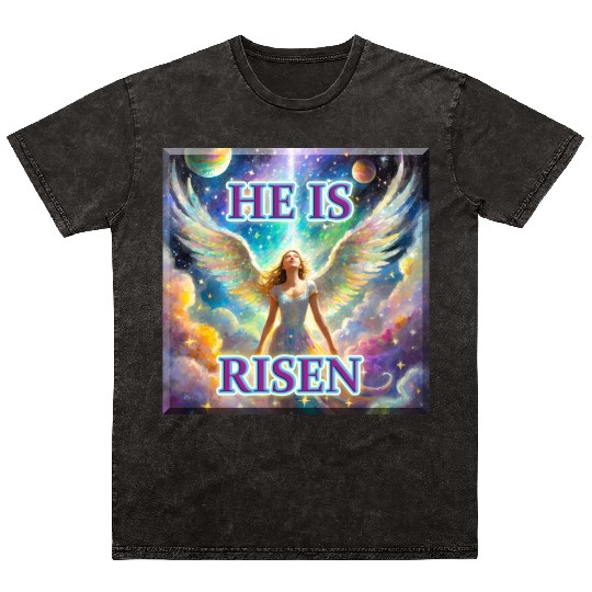 Angelic Joy and Supernatural Elation, HE IS RISEN! Mineral Wash T Shirts