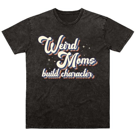 Weird Moms Build Character Mineral Wash T Shirts