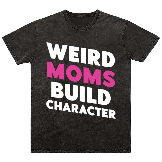 Weird Moms Build Character Mineral Wash T Shirts