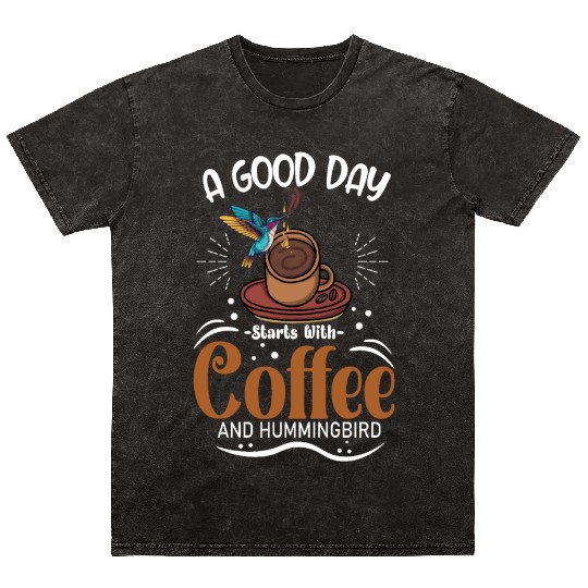 A Good Day Starts With Coffee And Hummingbird Mineral Wash T Shirts