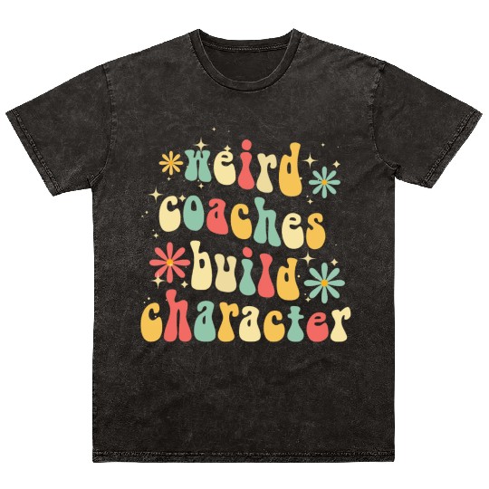 Weird Coaches Build Character Coach Mineral Wash T Shirts