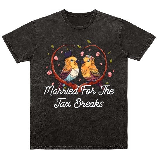 Married For The Tax Breaks Funny Wedding Humor Mineral Wash T Shirts