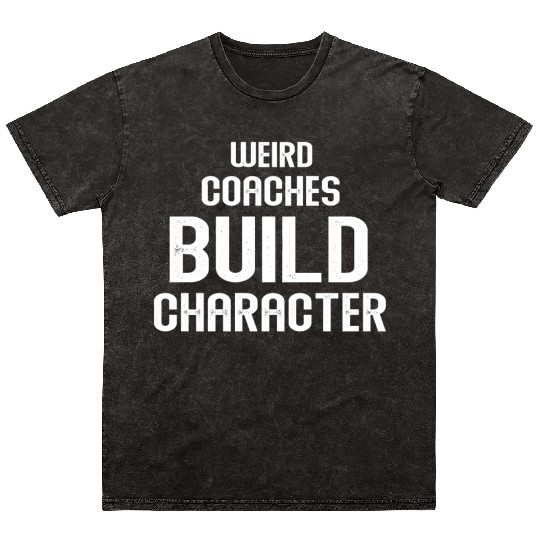 Weird Coaches Build Character Coach Mineral Wash T Shirts
