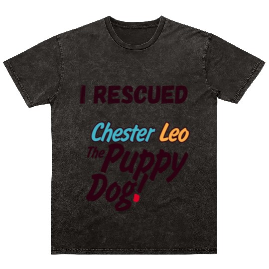 I Rescued Chester Leo The Puppy Dog Mineral Wash T Shirts