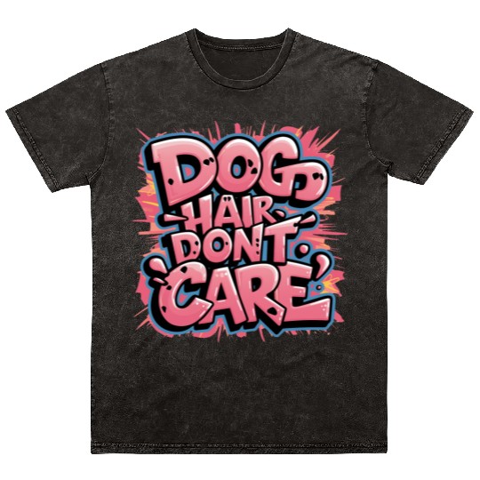 Dog Hair, Don't Care Mineral Wash T Shirts