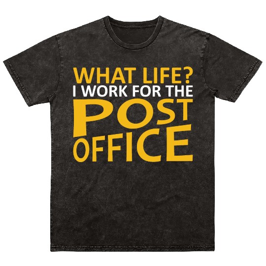 What Life I Work For The Post Office Postal Worker Mineral Wash T Shirts