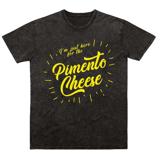 Im just here for the Pimento Cheese Mineral Wash T Shirts