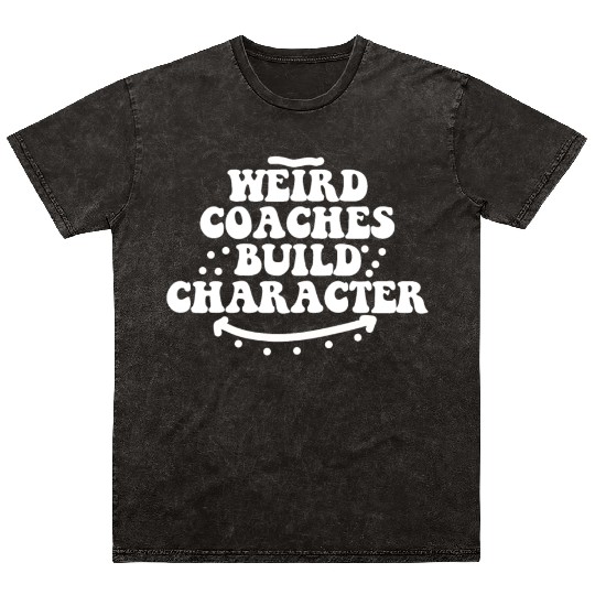Weird Coaches Build Character Coach Mineral Wash T Shirts
