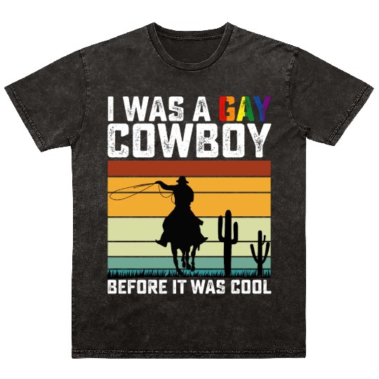 I Was A Gay Cowboy Before It Was Cool Funny LGBTQ Mineral Wash T Shirts