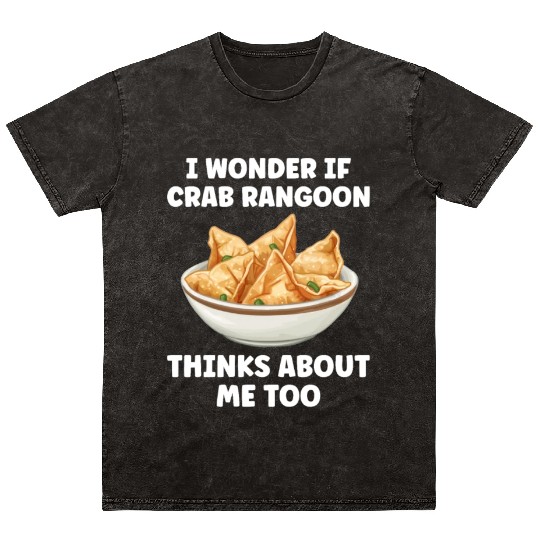 If Crab Rangoon Thinks about Me Too Funny Mineral Wash T Shirts