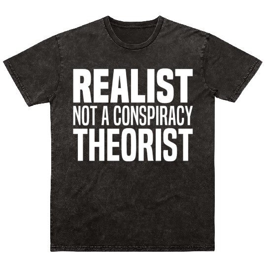 Conspiracy Realist Funny Conspiracies Theories Mineral Wash T Shirts