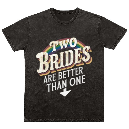 Two Brides Are Better Than One Lesbian Wedding Mineral Wash T Shirts